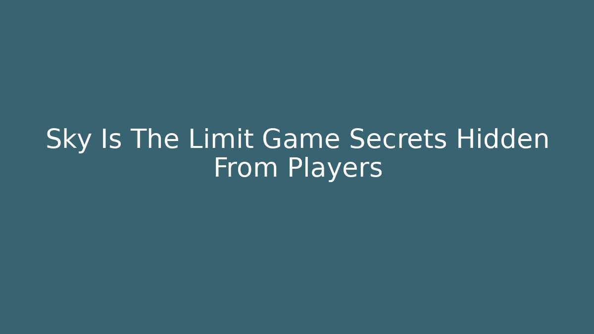 Sky Is The Limit Game Secrets Hidden From Players