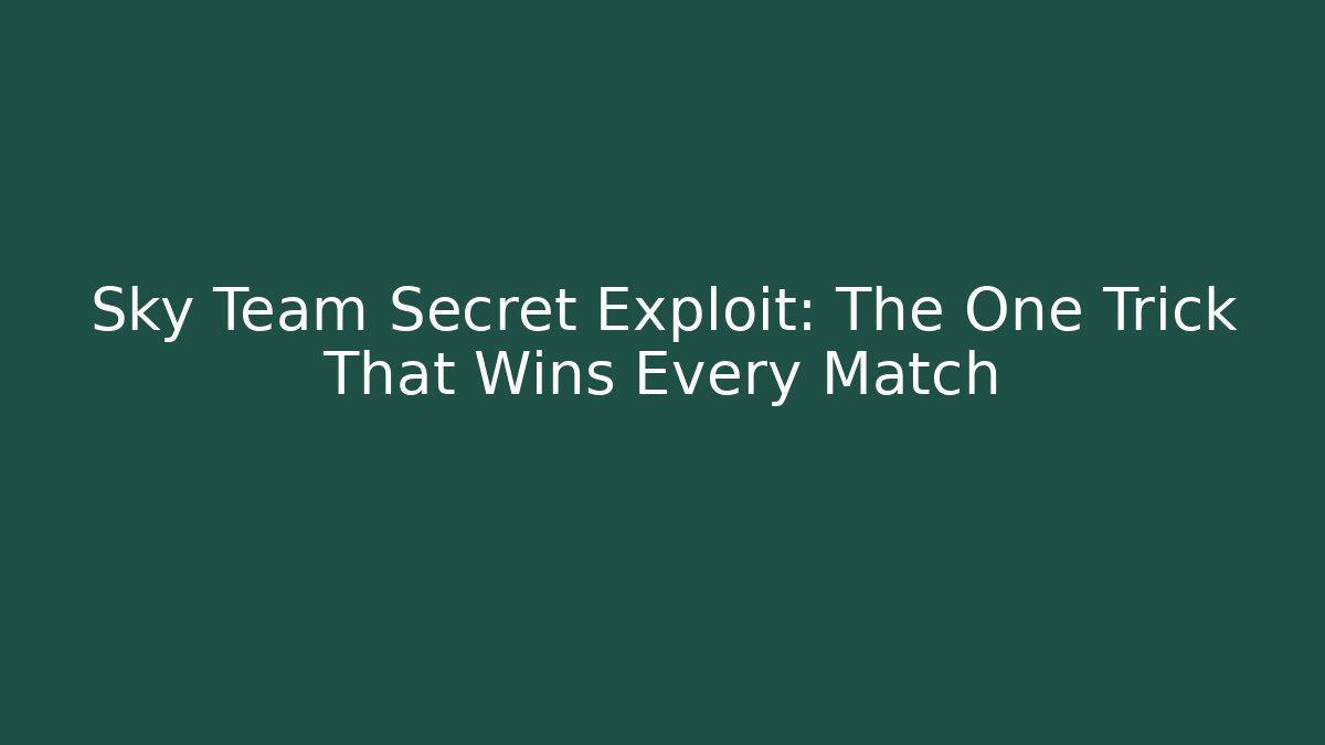 Sky Team Secret Exploit: The One Trick That Wins Every Match