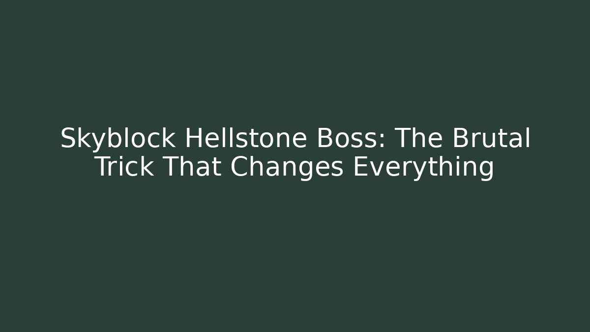 Skyblock Hellstone Boss: The Brutal Trick That Changes Everything