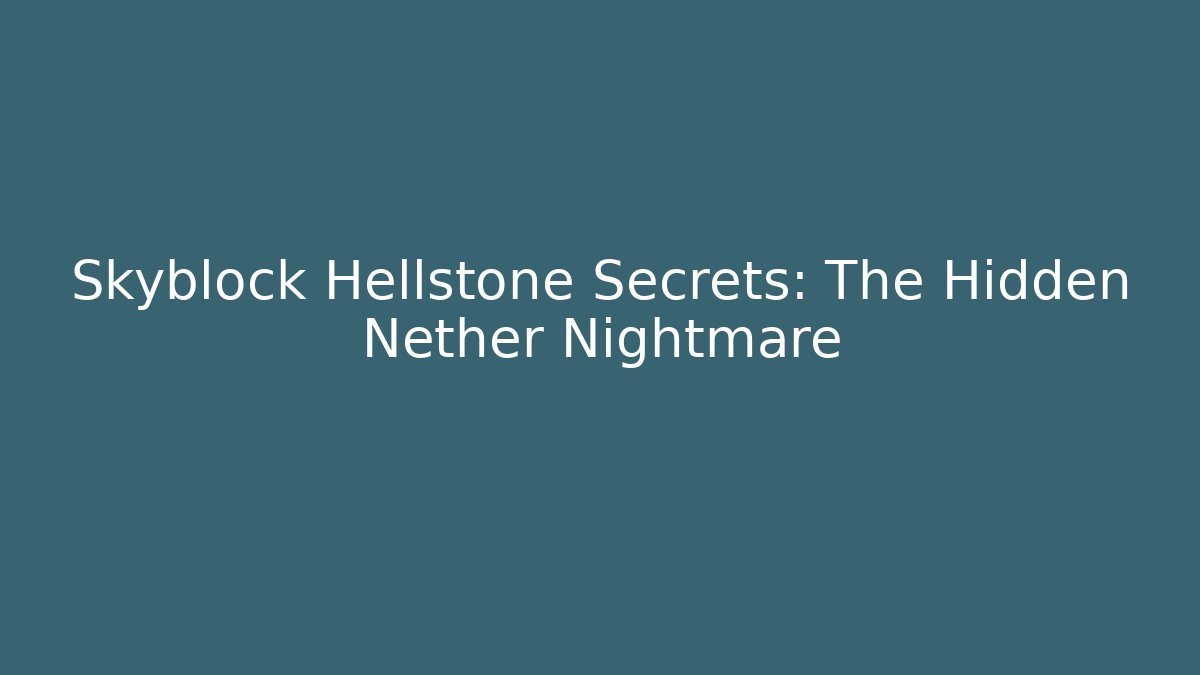Skyblock Hellstone Secrets: The Hidden Nether Nightmare - Boomer Naturals