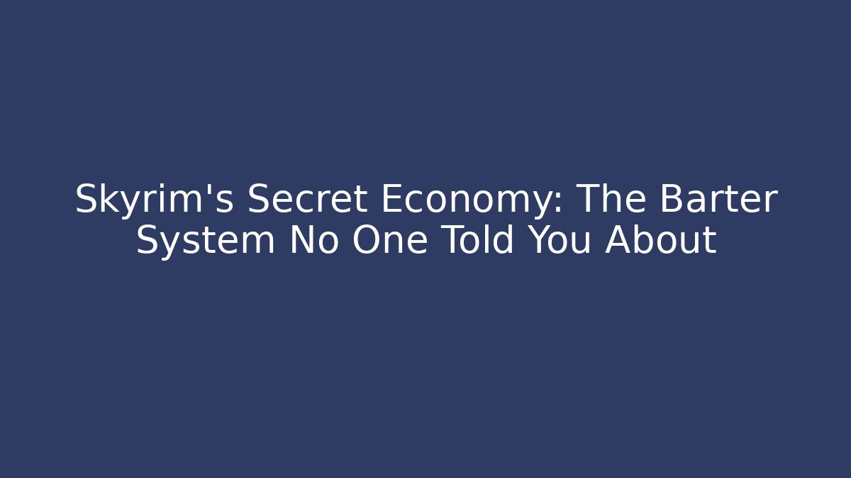 Skyrim's Secret Economy: The Barter System No One Told You About