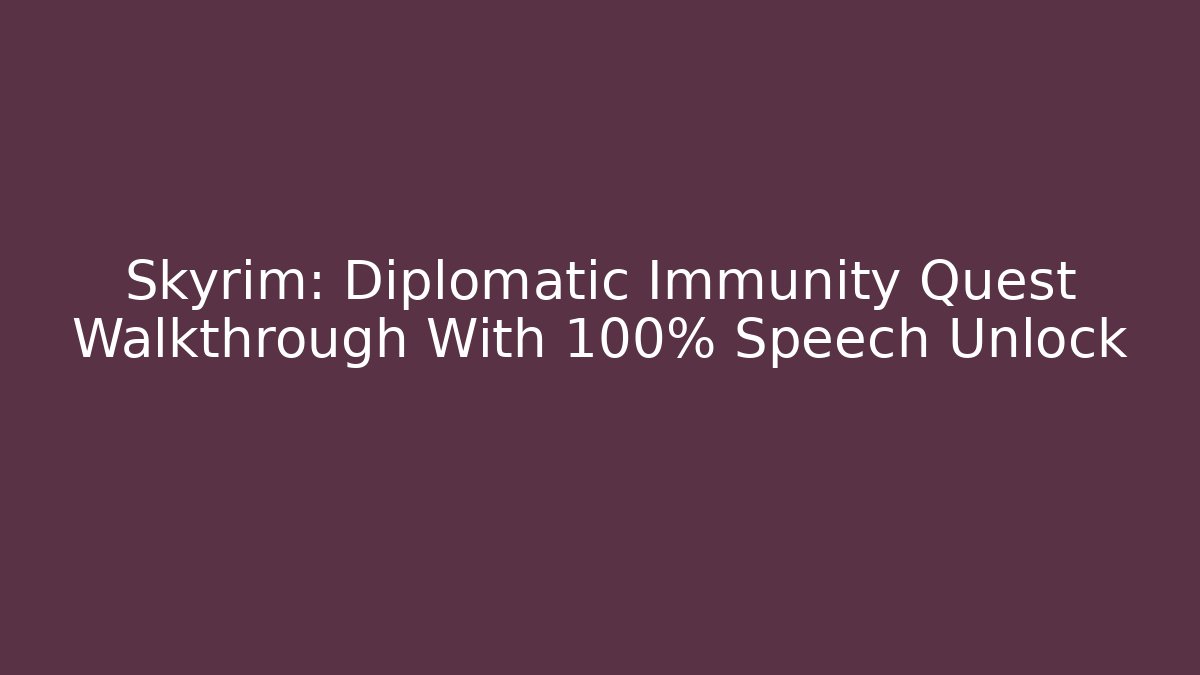 Skyrim: Diplomatic Immunity Quest Walkthrough With 100% Speech Unlock