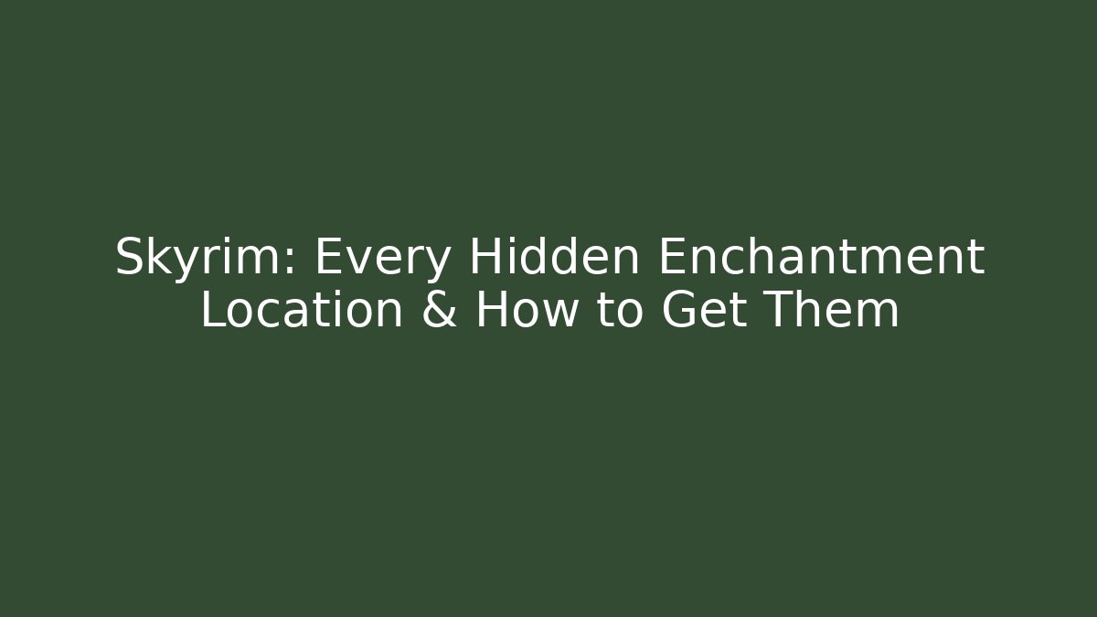 Skyrim: Every Hidden Enchantment Location & How to Get Them