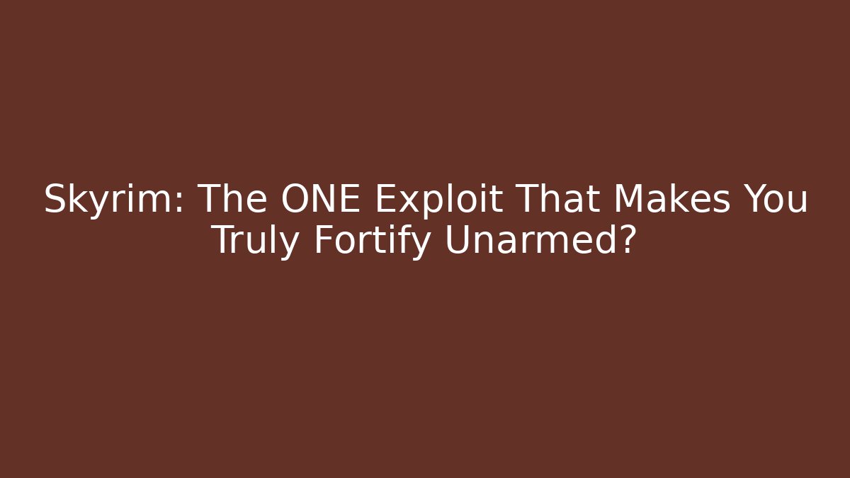 Skyrim: The ONE Exploit That Makes You Truly Fortify Unarmed?