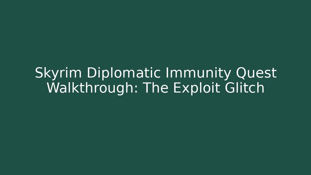 Skyrim Diplomatic Immunity Quest Walkthrough: The Exploit Glitch