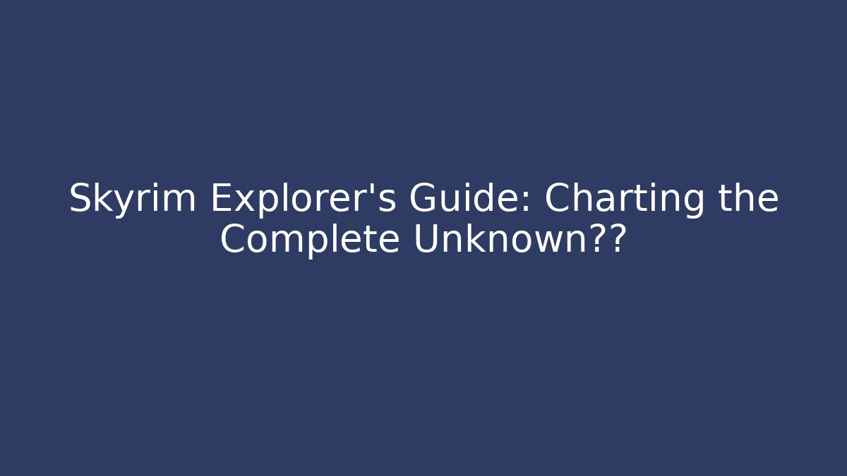 Skyrim Explorer's Guide: Charting the Complete Unknown版图