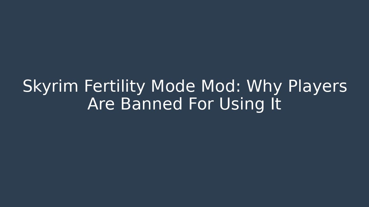 Skyrim Fertility Mode Mod: Why Players Are Banned For Using It