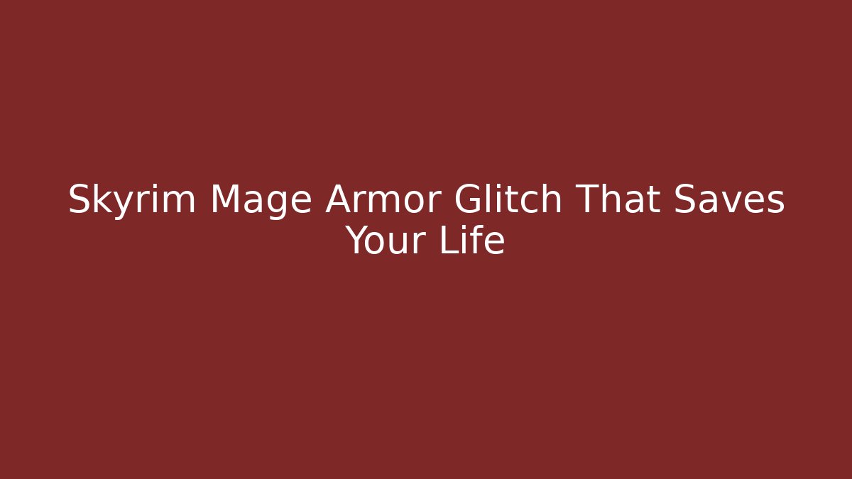 Skyrim Mage Armor Glitch That Saves Your Life