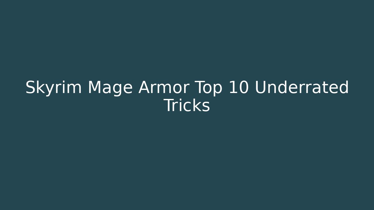 Skyrim Mage Armor Top 10 Underrated Tricks