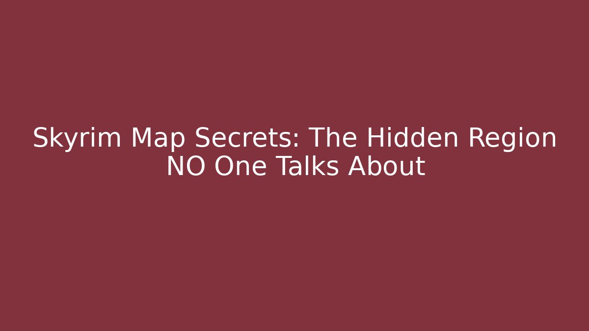 Skyrim Map Secrets: The Hidden Region NO One Talks About