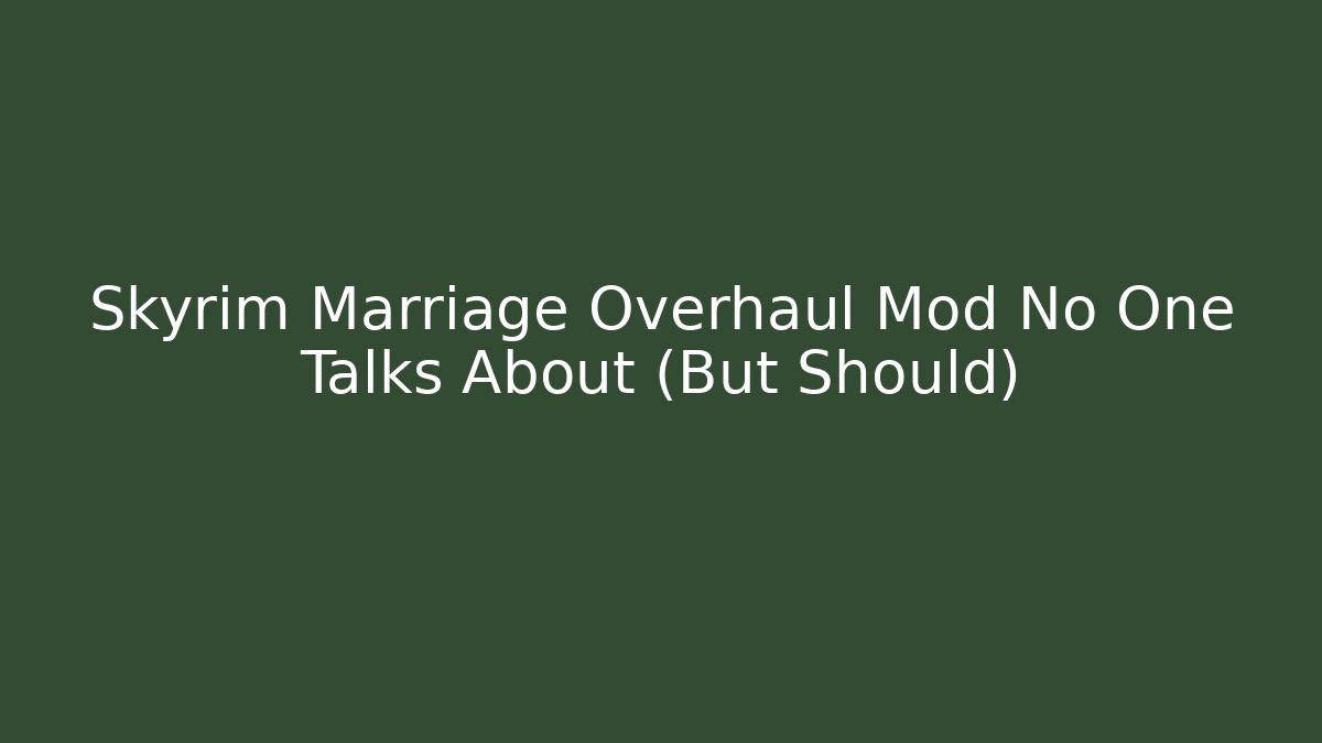 Skyrim Marriage Overhaul Mod No One Talks About (But Should)