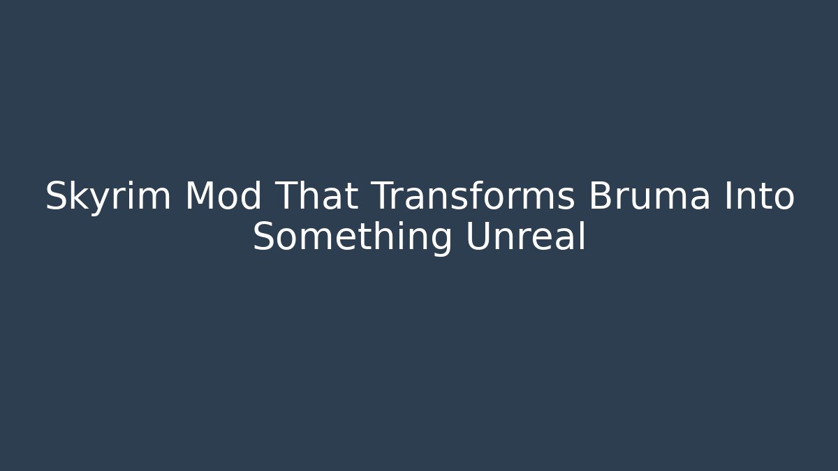 Skyrim Mod That Transforms Bruma Into Something Unreal