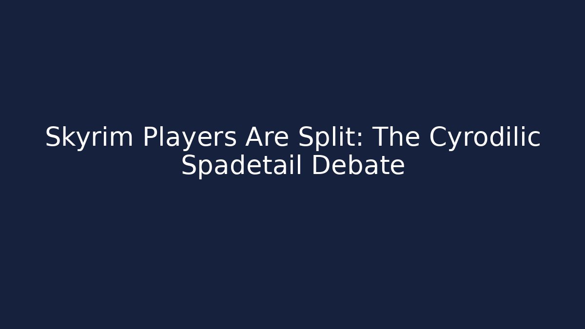 Skyrim Players Are Split: The Cyrodilic Spadetail Debate