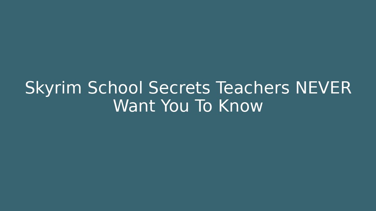 Skyrim School Secrets Teachers NEVER Want You To Know