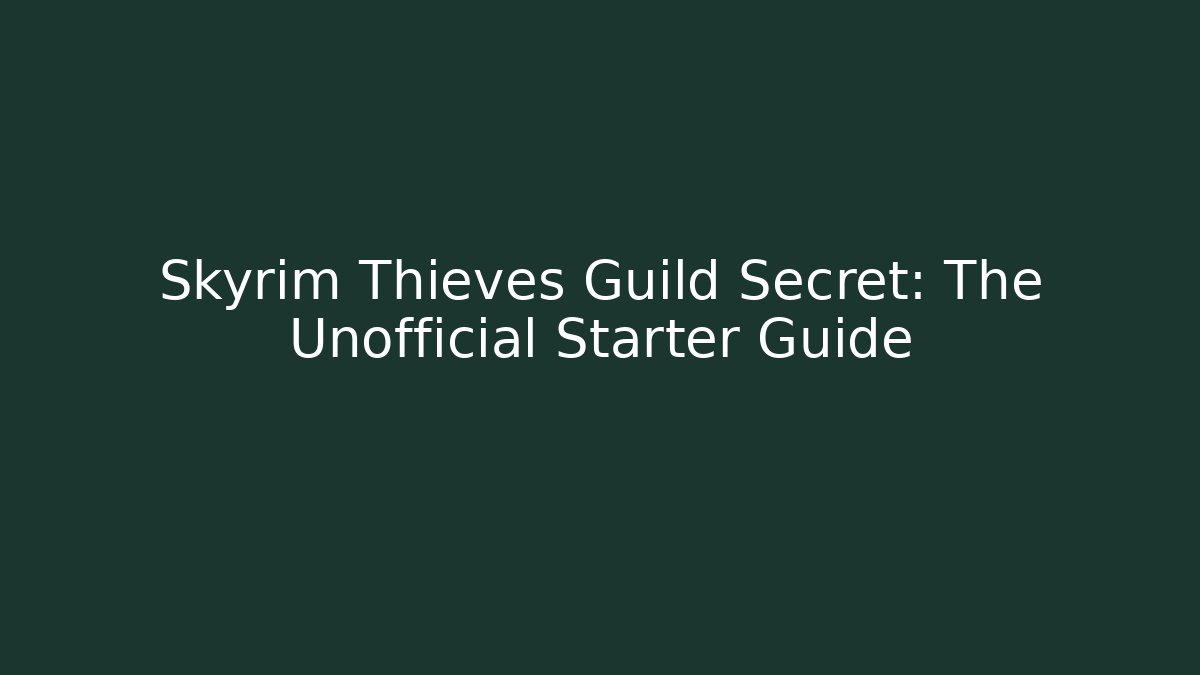 Skyrim Thieves Guild Secret: The Unofficial Starter Guide - Boomer Naturals