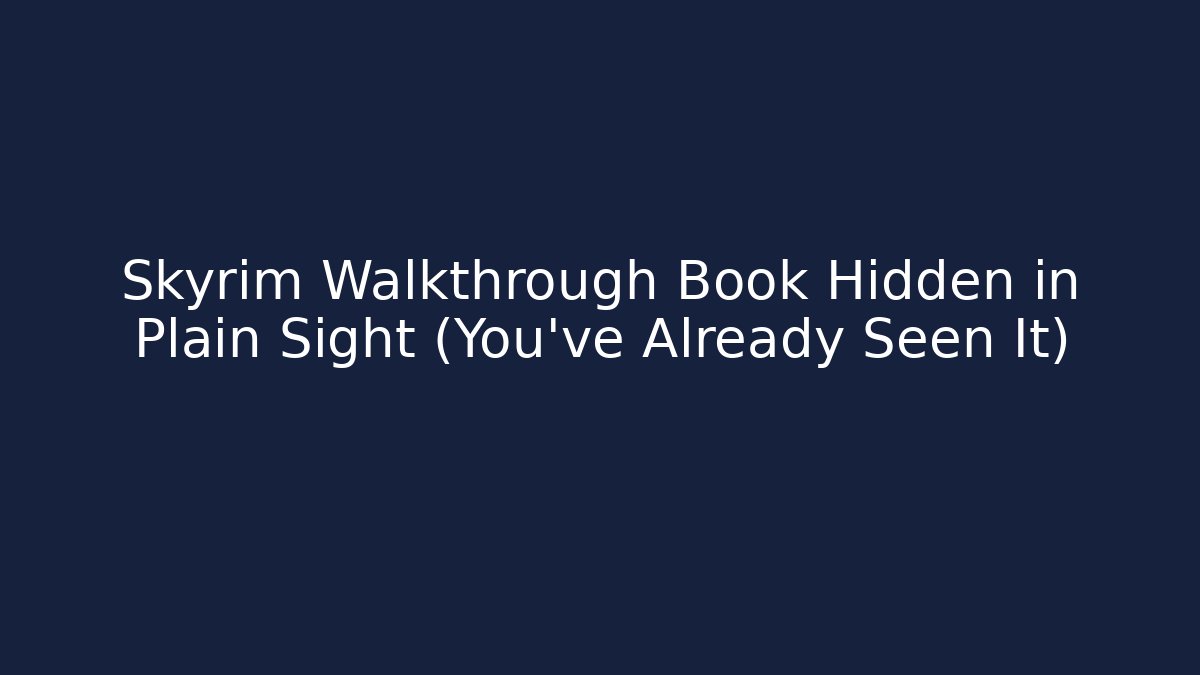 Skyrim Walkthrough Book Hidden in Plain Sight (You've Already Seen It)