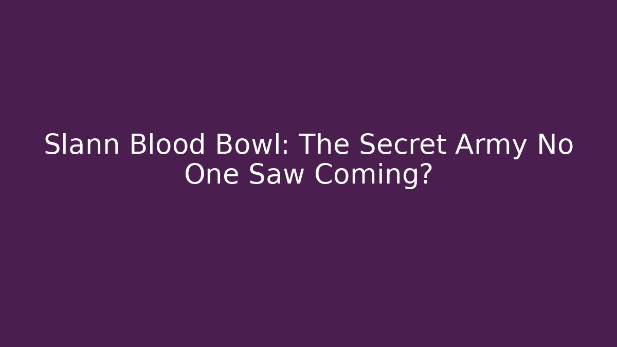 Slann Blood Bowl: The Secret Army No One Saw Coming?