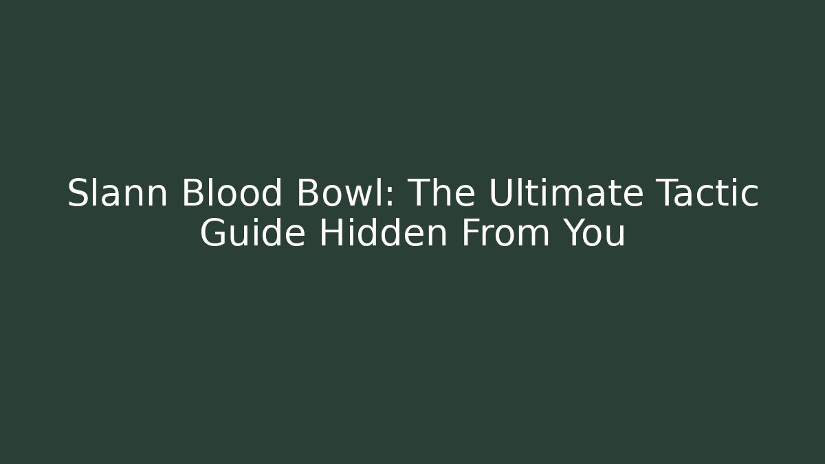 Slann Blood Bowl: The Ultimate Tactic Guide Hidden From You