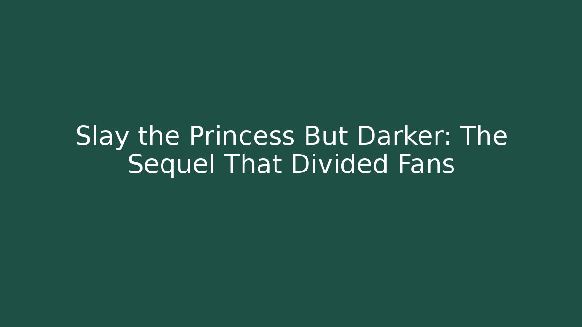 Slay the Princess But Darker: The Sequel That Divided Fans