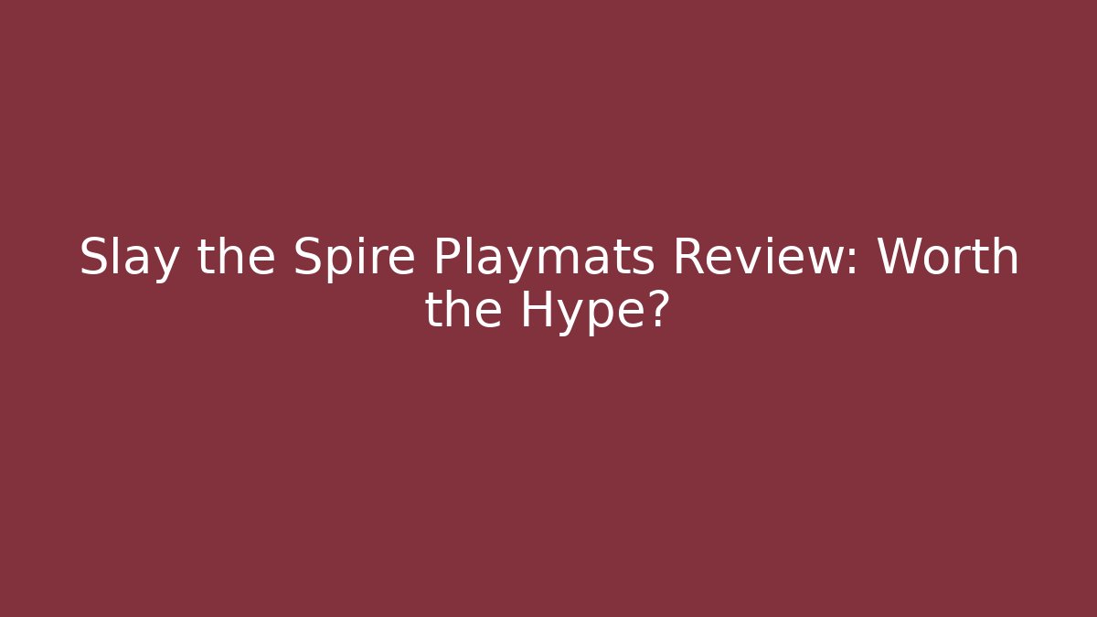 Slay the Spire Playmats Review: Worth the Hype?