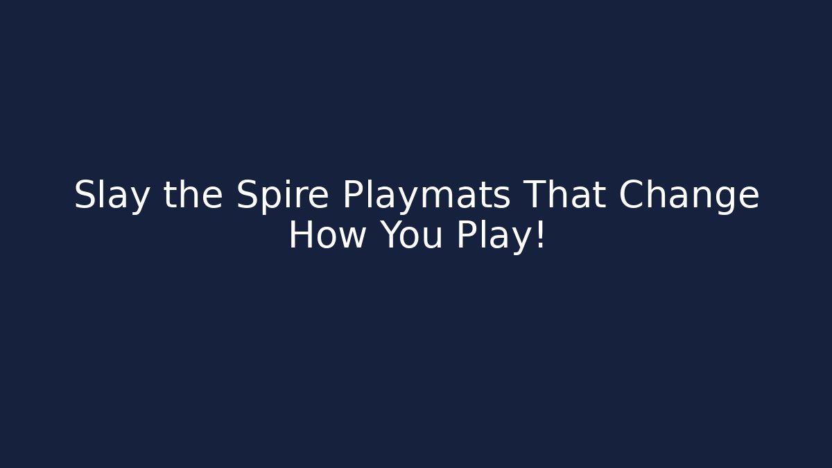 Slay the Spire Playmats That Change How You Play!