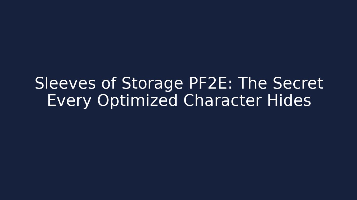 Sleeves of Storage PF2E: The Secret Every Optimized Character Hides