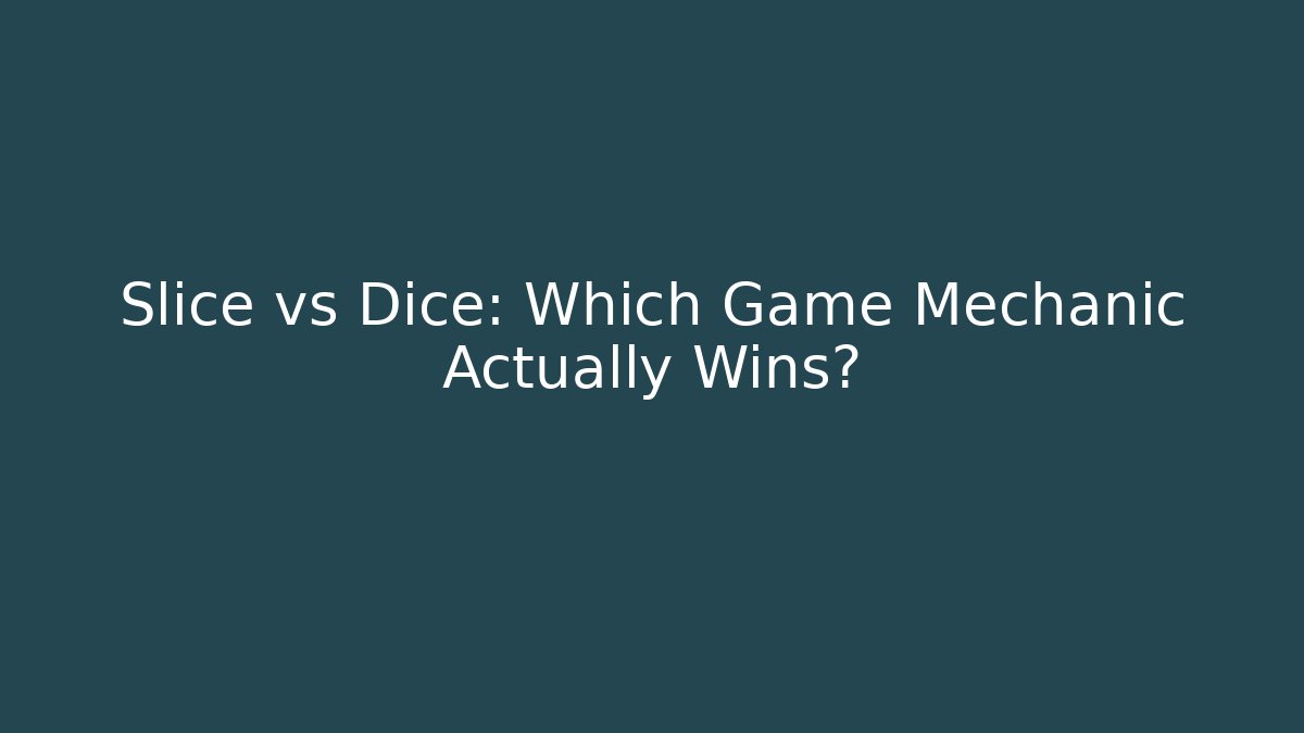 Slice vs Dice: Which Game Mechanic Actually Wins?