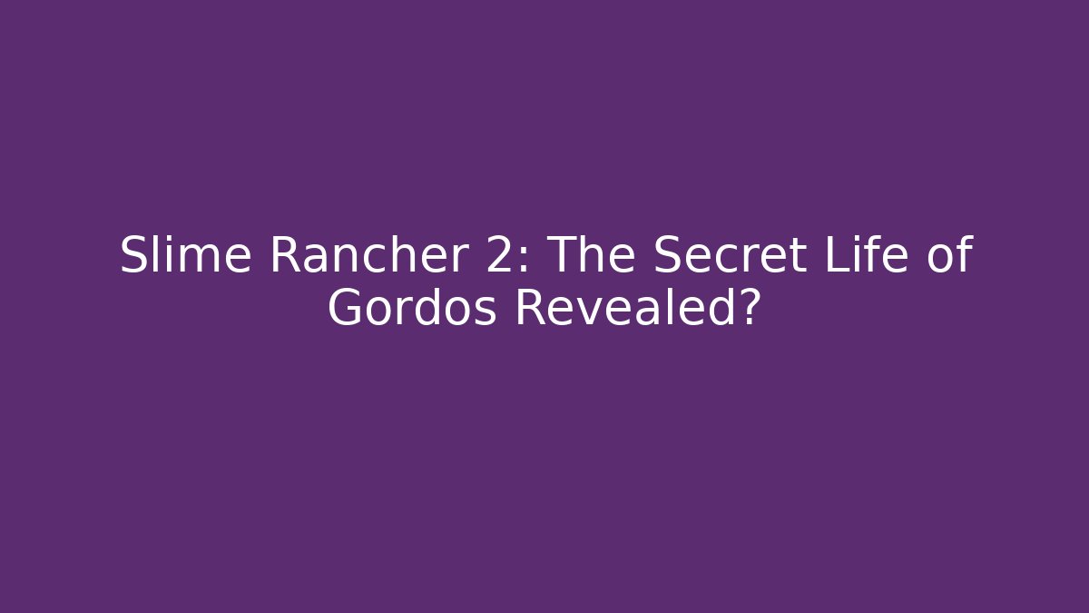 Slime Rancher 2: The Secret Life of Gordos Revealed?