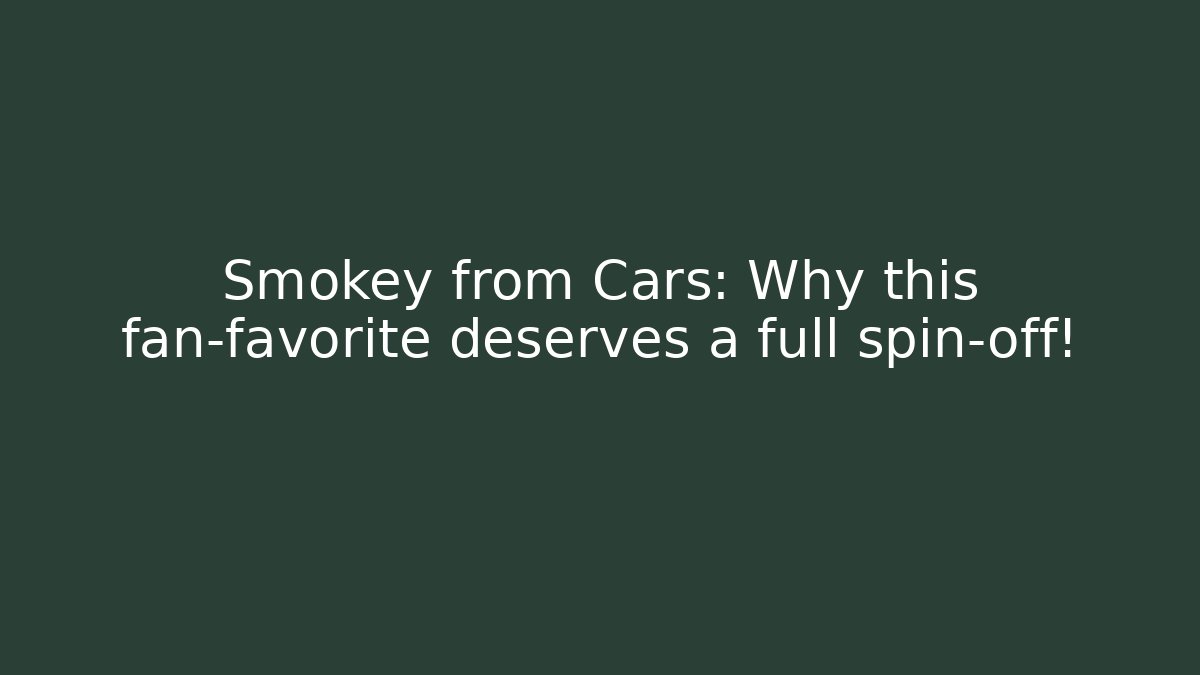 Smokey from Cars: Why this fan-favorite deserves a full spin-off!