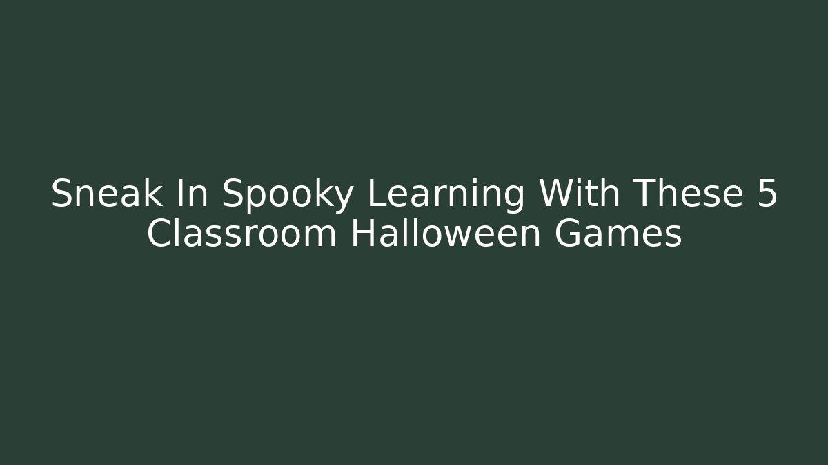 Sneak In Spooky Learning With These 5 Classroom Halloween Games