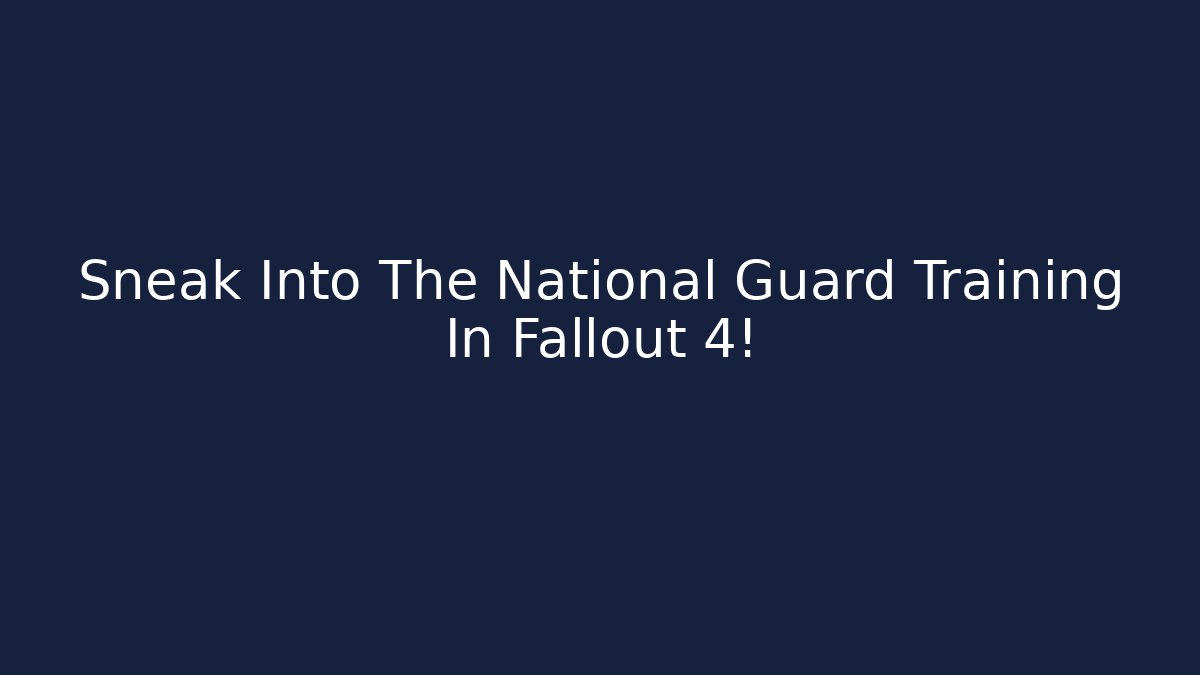 Sneak Into The National Guard Training In Fallout 4!
