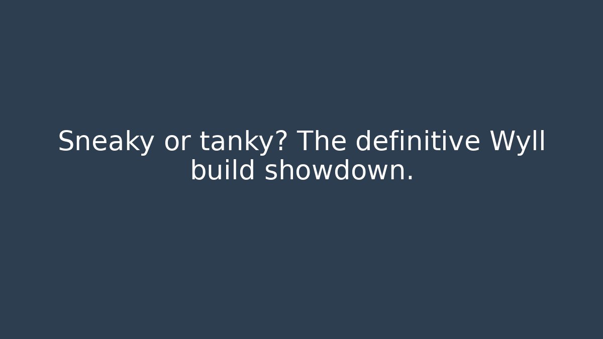 Sneaky or tanky? The definitive Wyll build showdown.