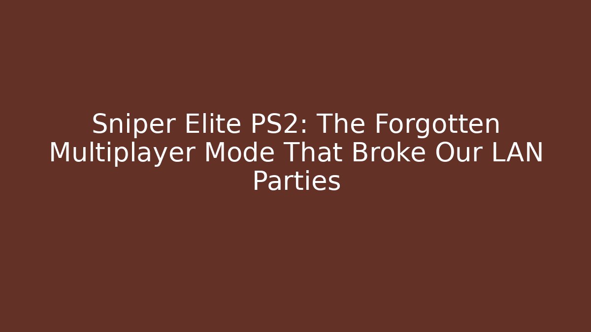 Sniper Elite PS2: The Forgotten Multiplayer Mode That Broke Our LAN Parties