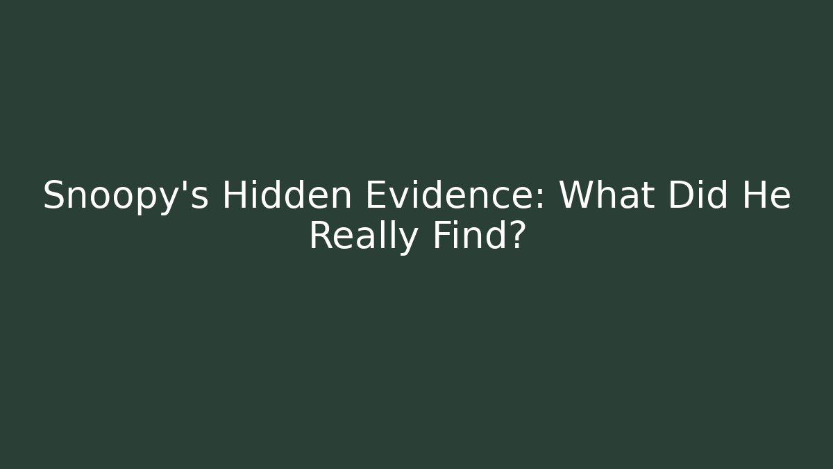 Snoopy's Hidden Evidence: What Did He Really Find?