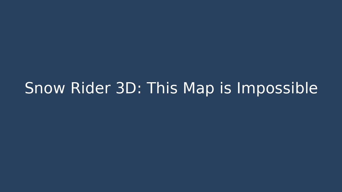 Snow Rider 3D: This Map is Impossible