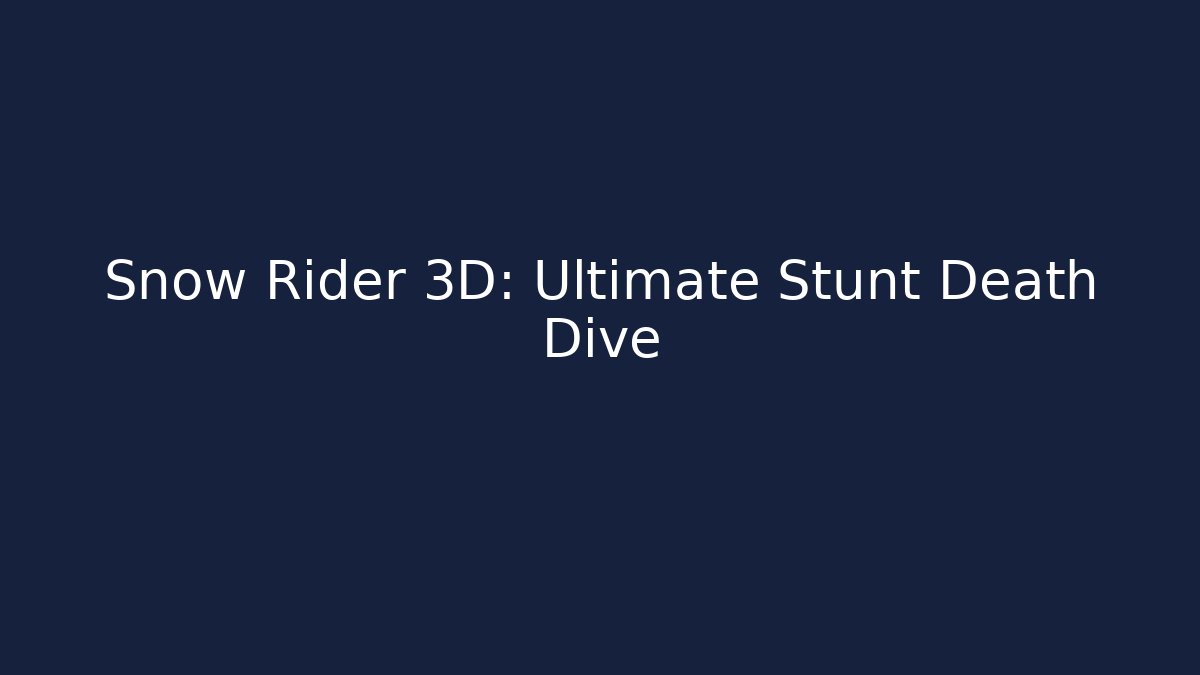 Snow Rider 3D: Ultimate Stunt Death Dive