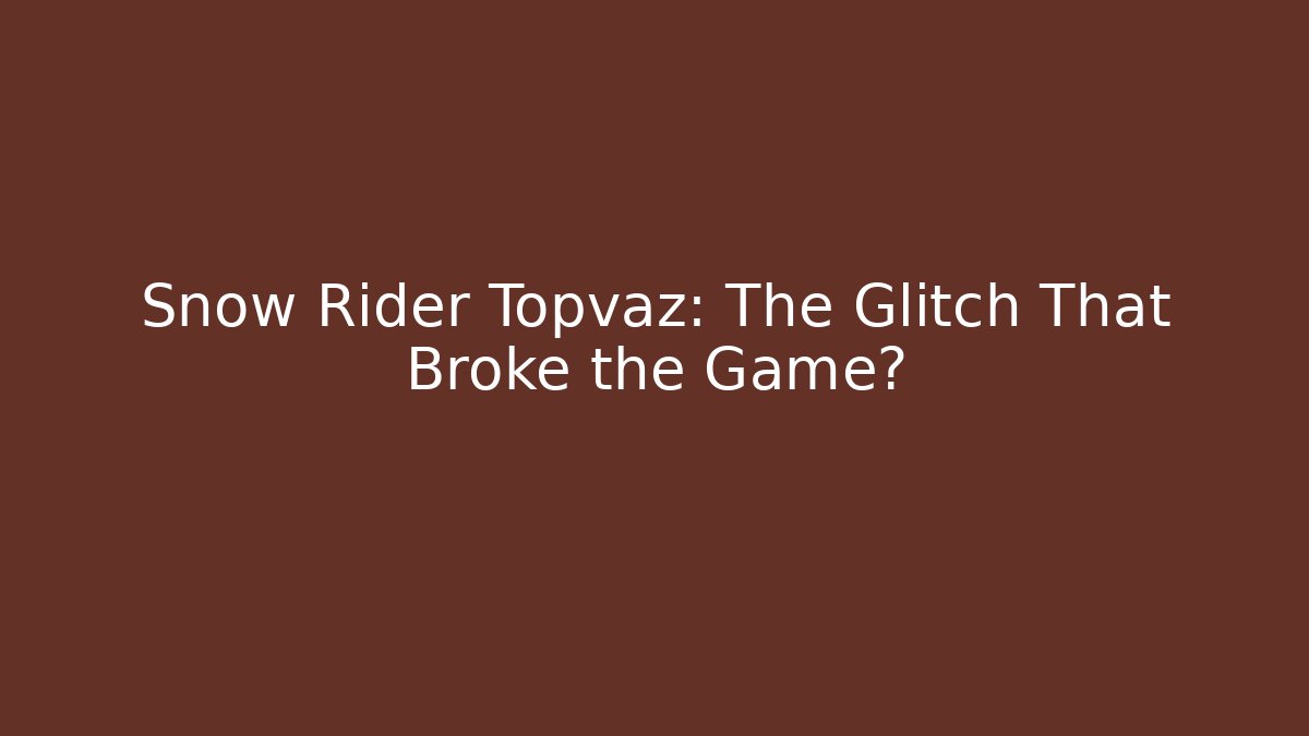Snow Rider Topvaz: The Glitch That Broke the Game?