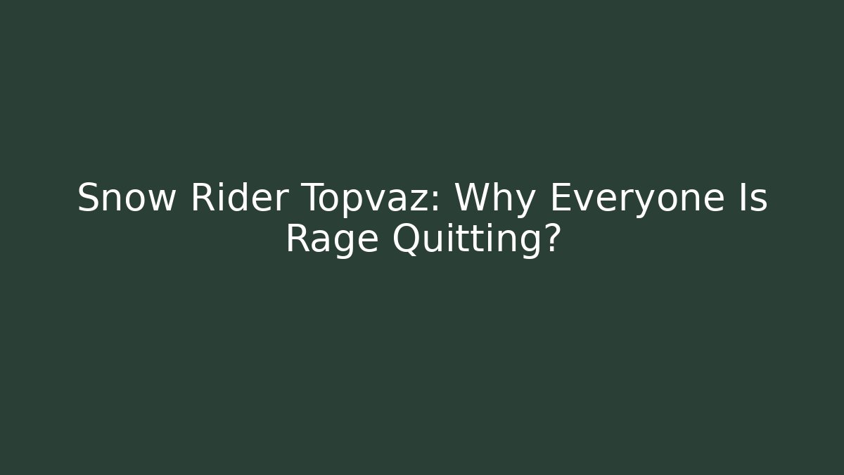 Snow Rider Topvaz: Why Everyone Is Rage Quitting?