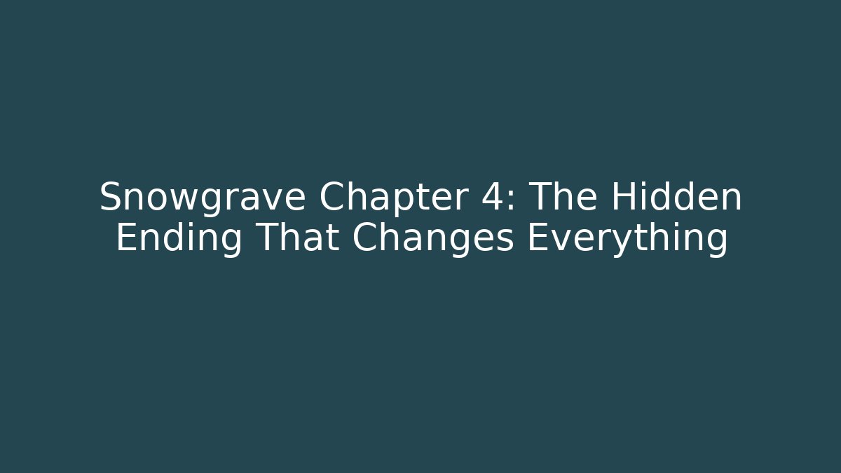 Snowgrave Chapter 4: The Hidden Ending That Changes Everything