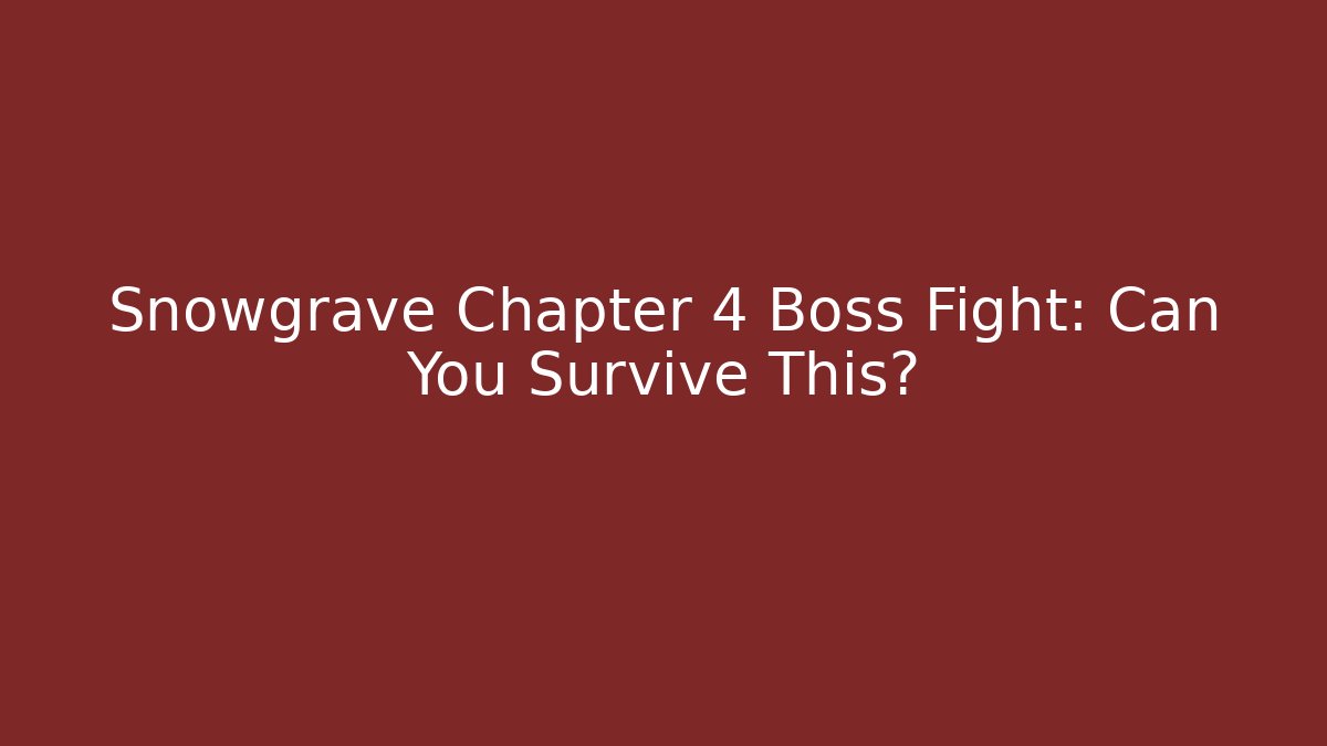 Snowgrave Chapter 4 Boss Fight: Can You Survive This?