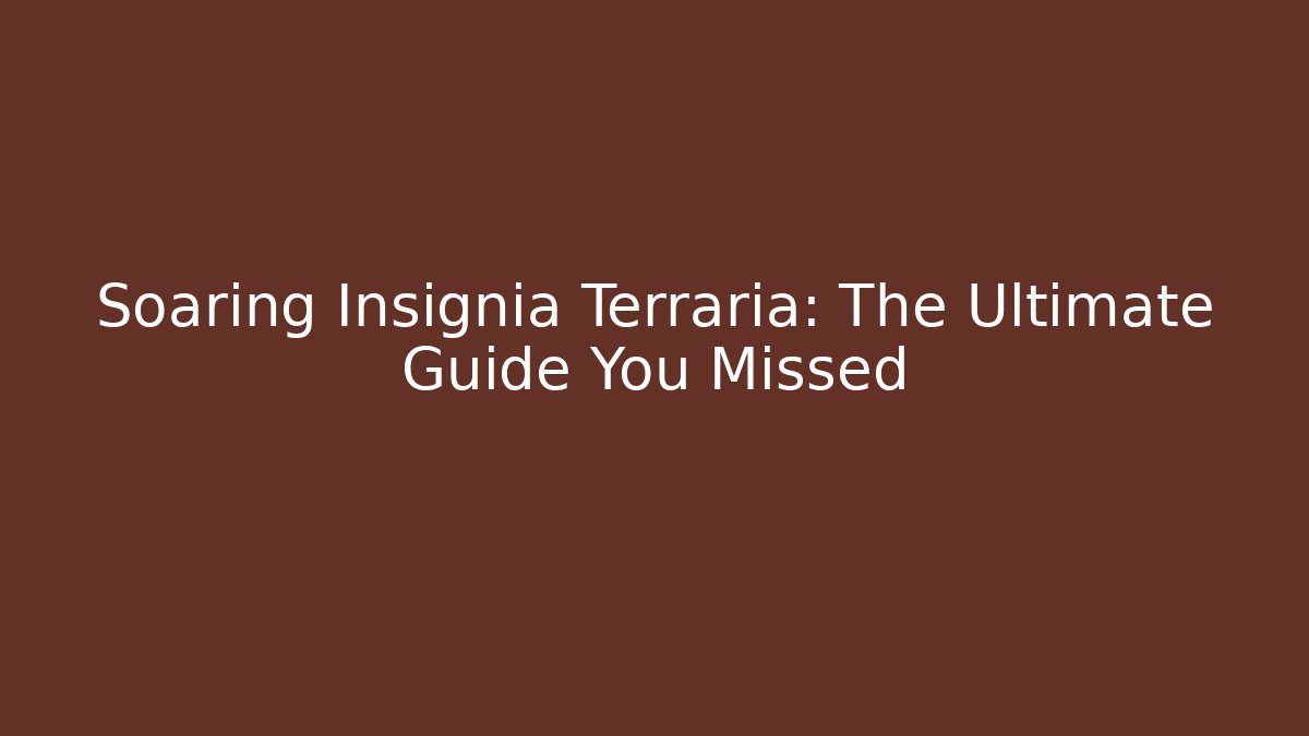 Soaring Insignia Terraria: The Ultimate Guide You Missed