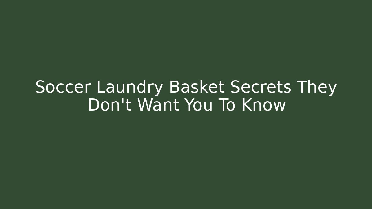 Soccer Laundry Basket Secrets They Don't Want You To Know