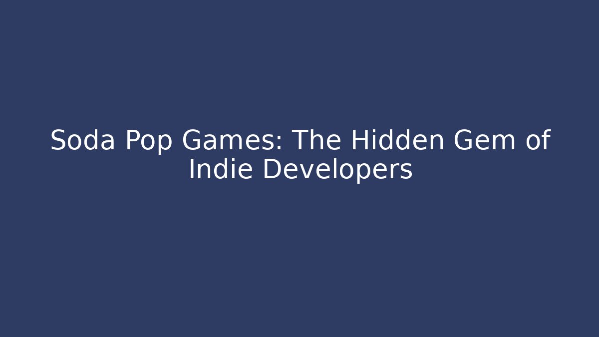 Soda Pop Games: The Hidden Gem of Indie Developers