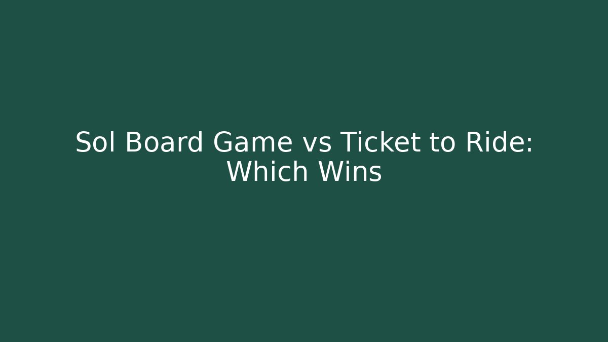 Sol Board Game vs Ticket to Ride: Which Wins