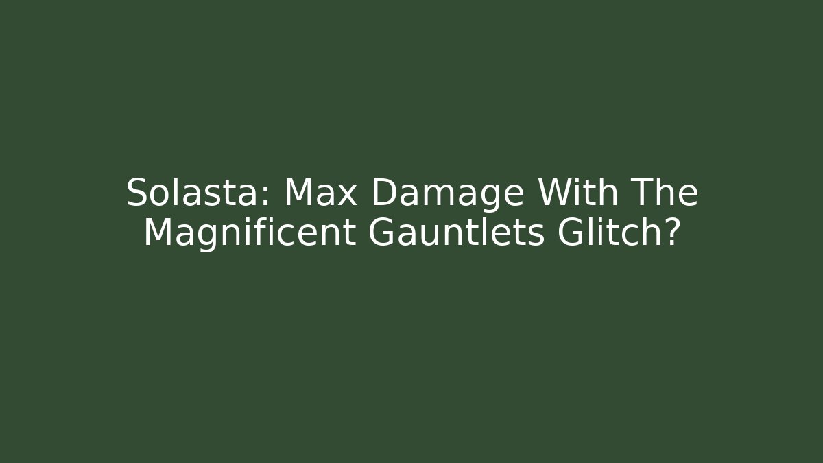 Solasta: Max Damage With The Magnificent Gauntlets Glitch? - Boomer Naturals