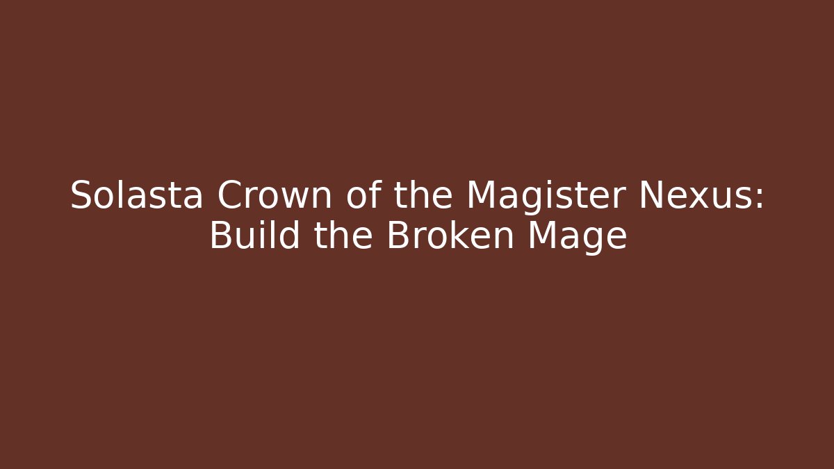 Solasta Crown of the Magister Nexus: Build the Broken Mage