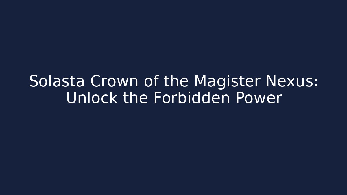 Solasta Crown of the Magister Nexus: Unlock the Forbidden Power
