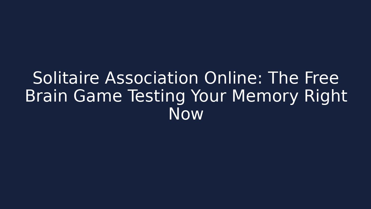 Solitaire Association Online: The Free Brain Game Testing Your Memory Right Now