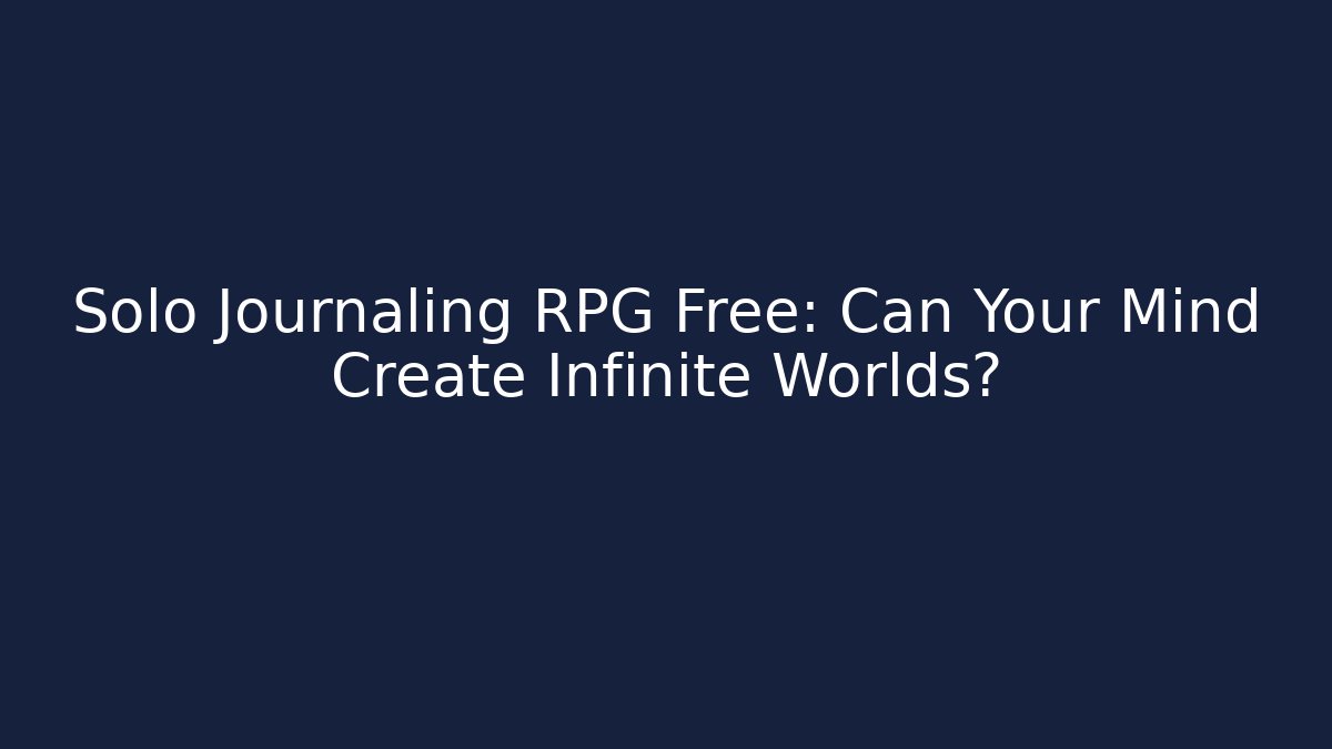 Solo Journaling RPG Free: Can Your Mind Create Infinite Worlds?