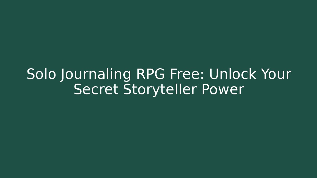 Solo Journaling RPG Free: Unlock Your Secret Storyteller Power